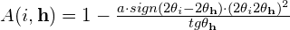 A(i,\textbf{h}) = 1 - \frac{a \cdot sign(2\theta_i - 2\theta_\textbf{h})\cdot(2\theta_i 2\theta_\textbf{h})^2}{tg\theta_\textbf{h}}