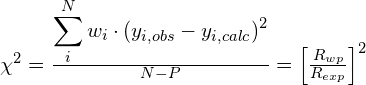 \chi^{2} =\frac{\displaystyle\sum_i^N{w_i\cdot(y_{i,obs}-y_{i,calc})^2}}{N-P} = \left[\frac{R_{wp}}{R_{exp}}\right]^2